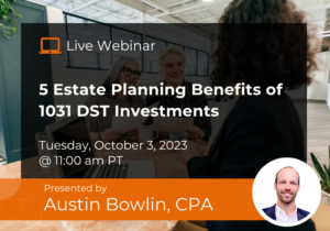 5 Estate Planning Benefits of 1031 DST Investments